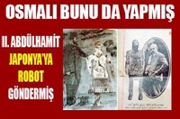 Iı. Abdülhamit Japonya ya Robot Göndermiş