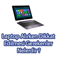Laptop Alırken Dikkat Edilmesi Gerekenler Nelerdir