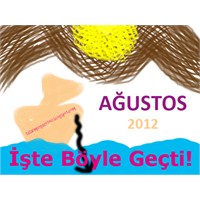 Ağustos Ayını Nasıl Geçirdik?
