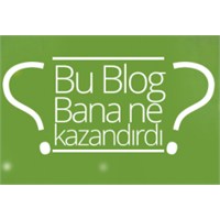 Blog Yazmak Bana Ne Kazandırdı?