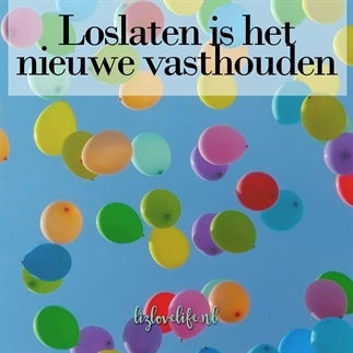 Loslaten is het nieuwe vasthouden