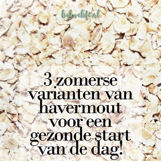 3 ZOMERSE VARIANTEN VAN HAVERMOUT VOOR EEN GEZONDE