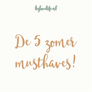 De 5 zomer musthaves!