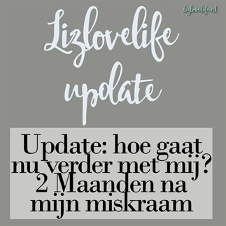 hoe gaat nu verder met mij? 2 maanden na miskraam