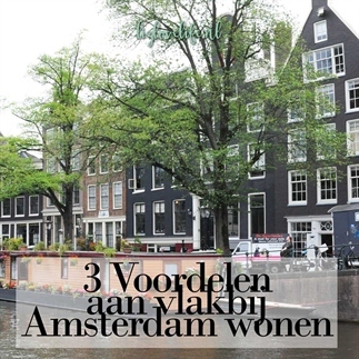 3 Voordelen aan vlakbij Amsterdam wonen