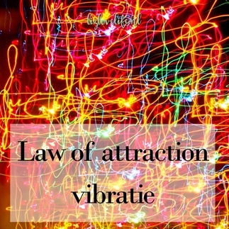 LAW OF ATTRACTION – VIBRATIE