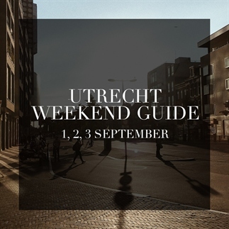 Wat te doen? Utrecht weekend guide 1, 2 & 3 sept.