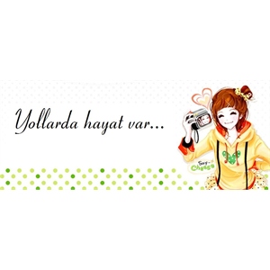 Yollarda hayat var